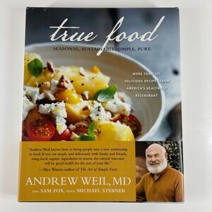 True Food Andrew Weil MD Sam Fox Michael Stebner Cookbook 2012 First Edition